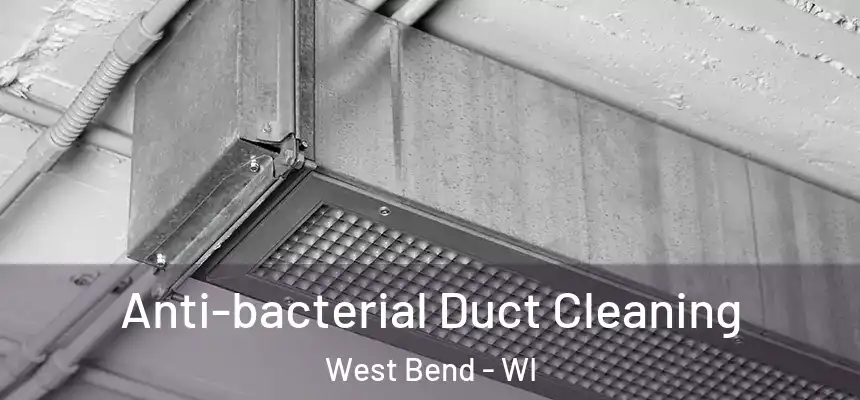 Anti-bacterial Duct Cleaning West Bend - WI