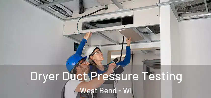  Dryer Duct Pressure Testing West Bend - WI