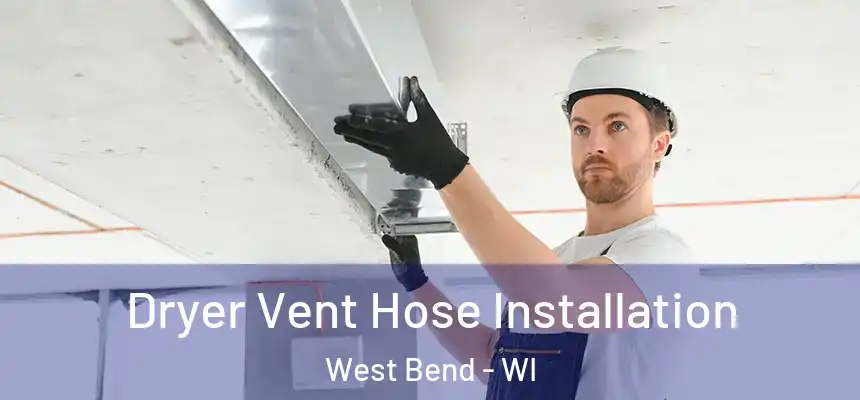  Dryer Vent Hose Installation West Bend - WI