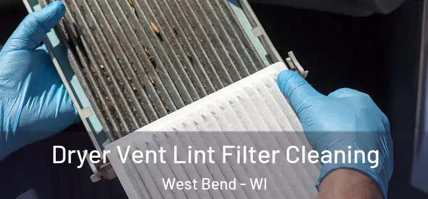 Dryer Vent Lint Filter Cleaning West Bend - WI