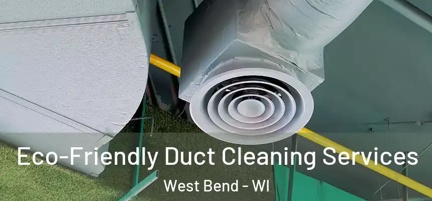 Eco-Friendly Duct Cleaning Services West Bend - WI