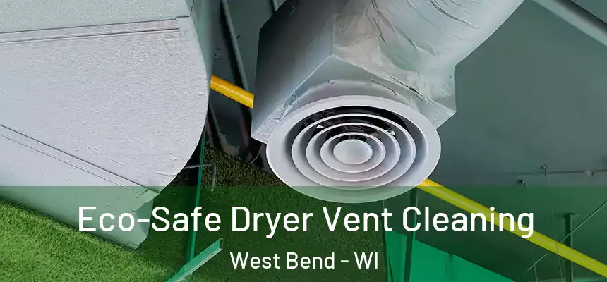 Eco-Safe Dryer Vent Cleaning West Bend - WI