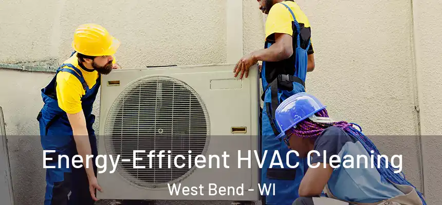  Energy-Efficient HVAC Cleaning West Bend - WI