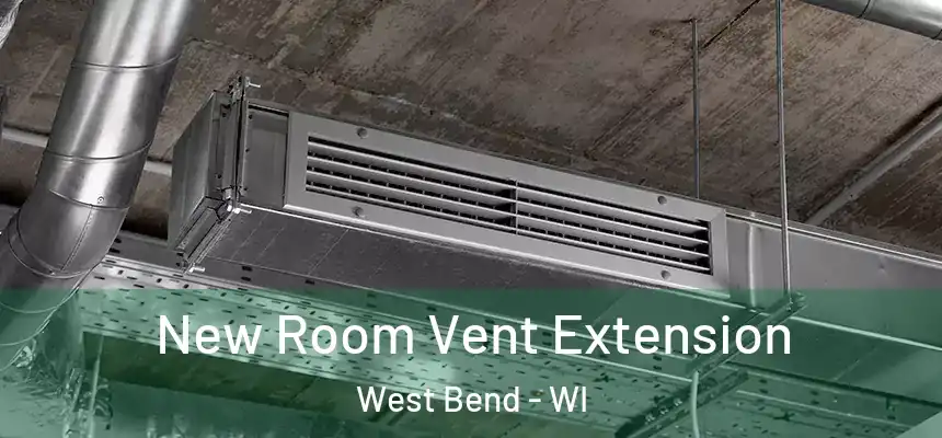  New Room Vent Extension West Bend - WI