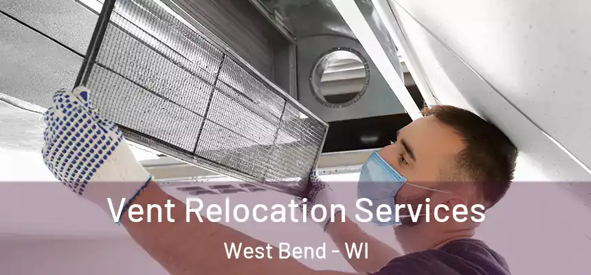  Vent Relocation Services West Bend - WI